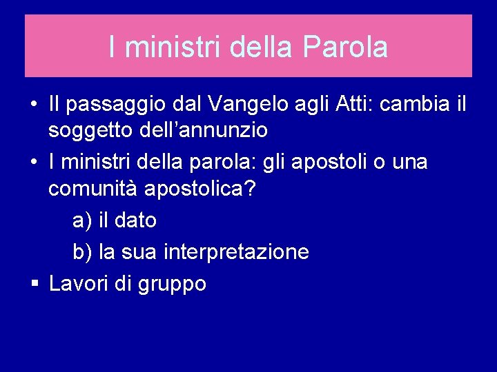 I ministri della Parola • Il passaggio dal Vangelo agli Atti: cambia il soggetto