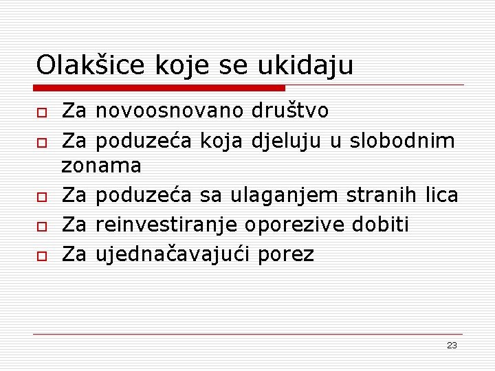 Olakšice koje se ukidaju o o o Za novoosnovano društvo Za poduzeća koja djeluju