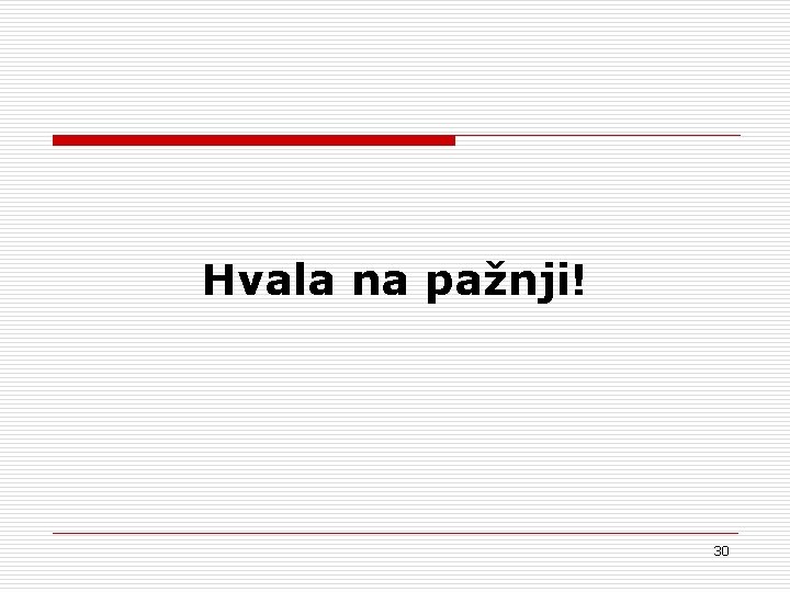 Hvala na pažnji! 30 
