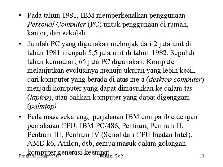  • Pada tahun 1981, IBM memperkenalkan penggunaan Personal Computer (PC) untuk penggunaan di