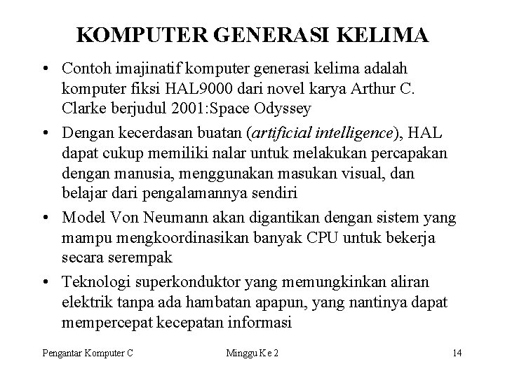 KOMPUTER GENERASI KELIMA • Contoh imajinatif komputer generasi kelima adalah komputer fiksi HAL 9000