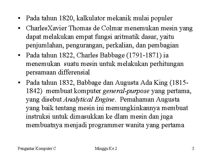  • Pada tahun 1820, kalkulator mekanik mulai populer • Charles. Xavier Thomas de