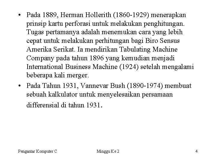  • Pada 1889, Herman Hollerith (1860 -1929) menerapkan prinsip kartu perforasi untuk melakukan