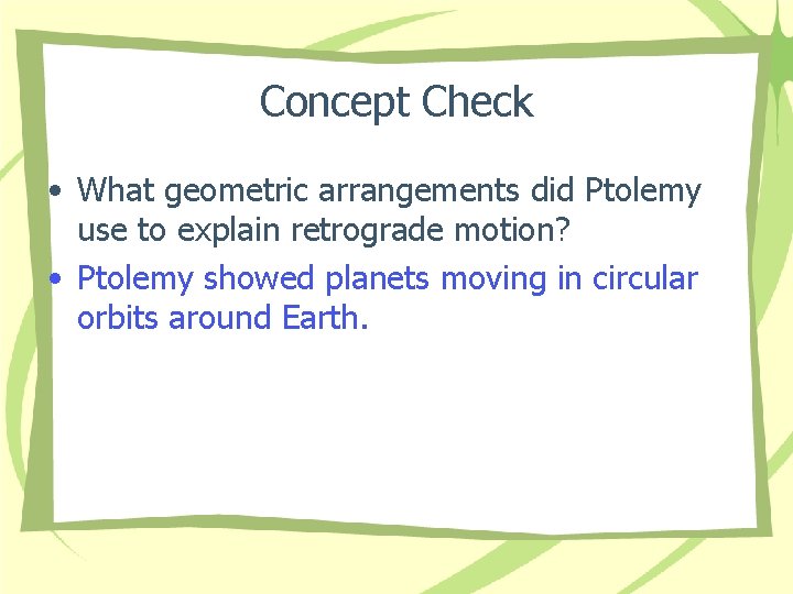 Concept Check • What geometric arrangements did Ptolemy use to explain retrograde motion? •