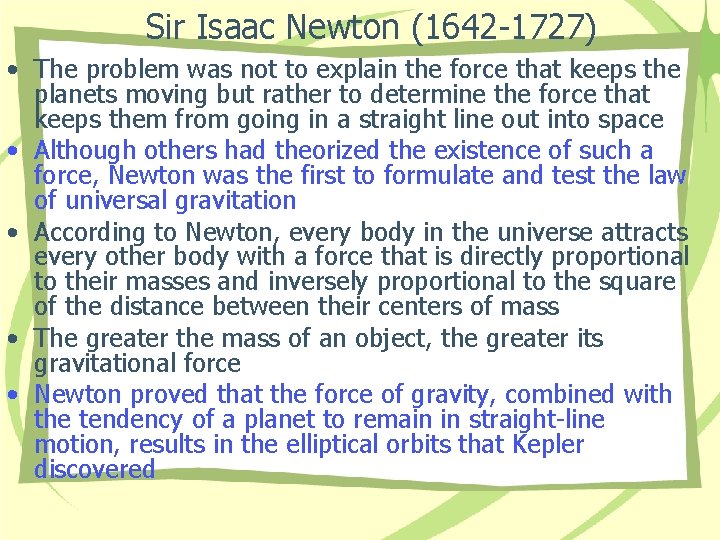 Sir Isaac Newton (1642 -1727) • The problem was not to explain the force