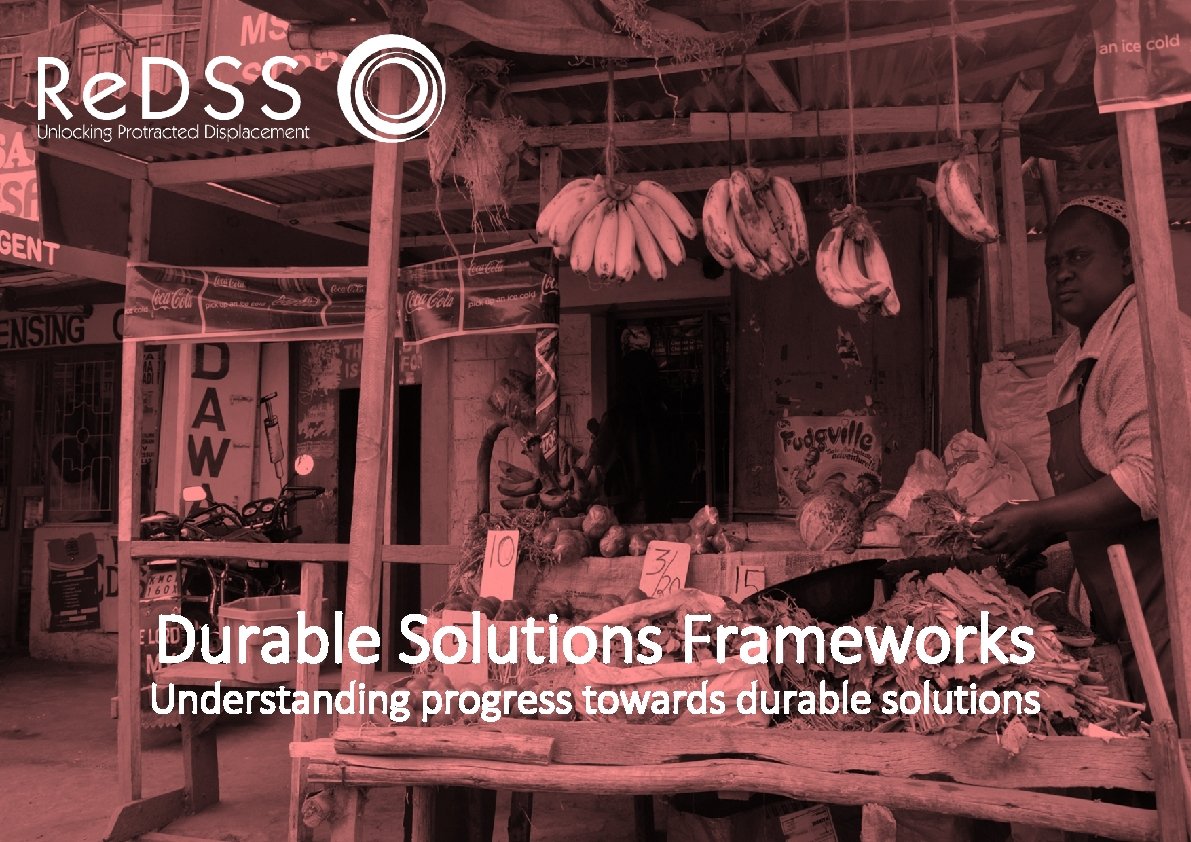 Durable Solutions Frameworks Understanding progress towards durable solutions 