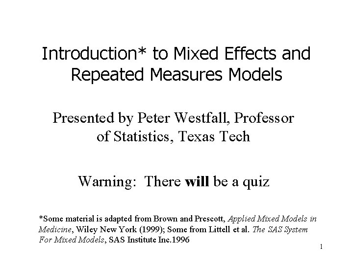 Introduction* to Mixed Effects and Repeated Measures Models Presented by Peter Westfall, Professor of