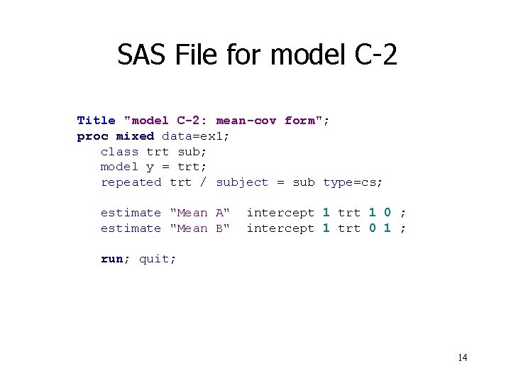 SAS File for model C-2 Title "model C-2: mean-cov form"; proc mixed data=ex 1;