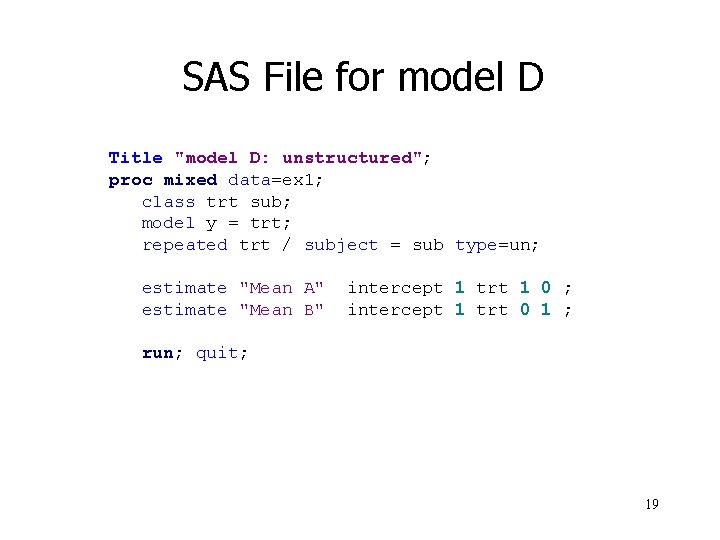 SAS File for model D Title "model D: unstructured"; proc mixed data=ex 1; class