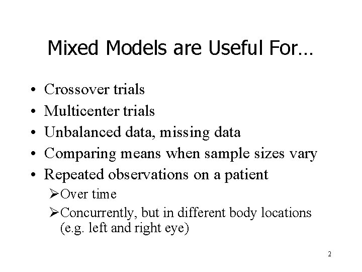 Mixed Models are Useful For… • • • Crossover trials Multicenter trials Unbalanced data,