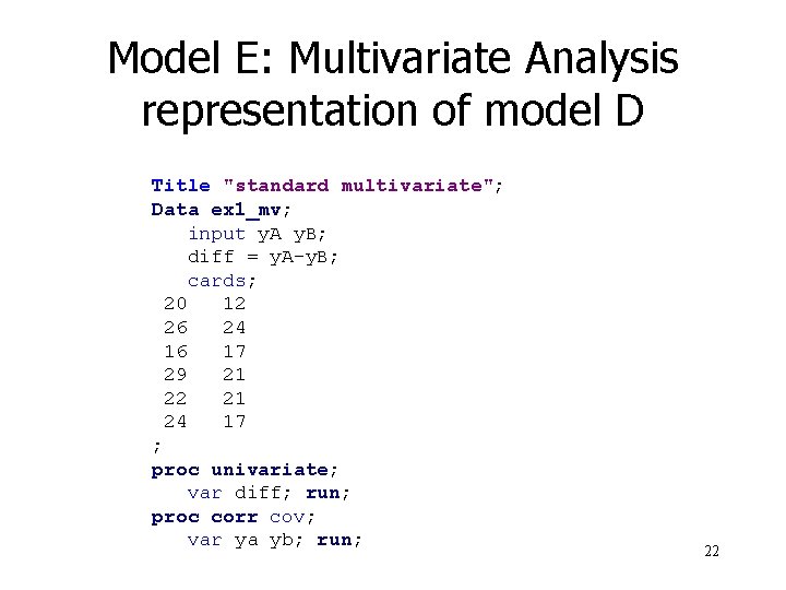 Model E: Multivariate Analysis representation of model D Title "standard multivariate"; Data ex 1_mv;