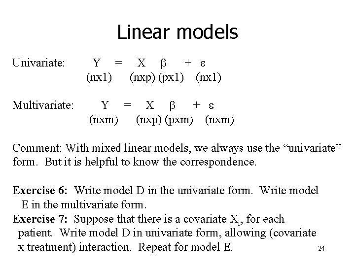 Linear models Univariate: Y = X b + e (nx 1) (nxp) (px 1)