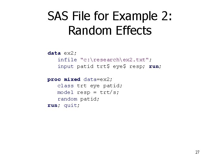 SAS File for Example 2: Random Effects data ex 2; infile "c: researchex 2.