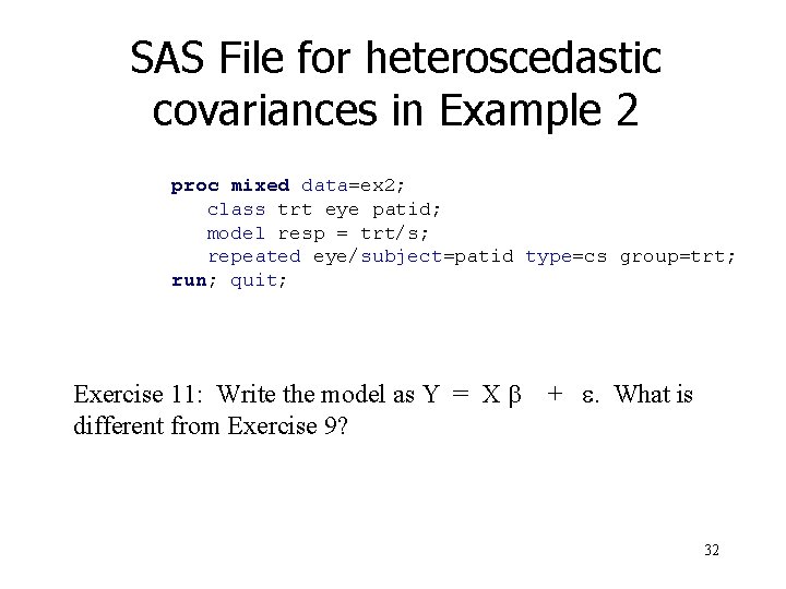 SAS File for heteroscedastic covariances in Example 2 proc mixed data=ex 2; class trt
