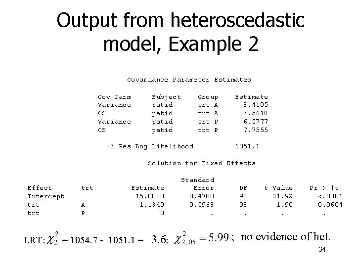 Output from heteroscedastic model, Example 2 Covariance Parameter Estimates Cov Parm Variance CS Subject