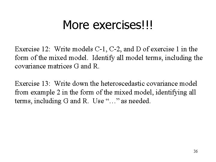 More exercises!!! Exercise 12: Write models C-1, C-2, and D of exercise 1 in