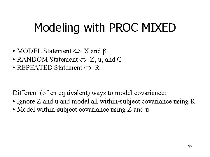 Modeling with PROC MIXED • MODEL Statement Û X and b • RANDOM Statement