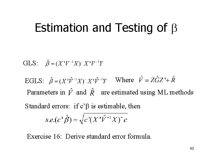 Estimation and Testing of b GLS: Where EGLS: Parameters in and are estimated using