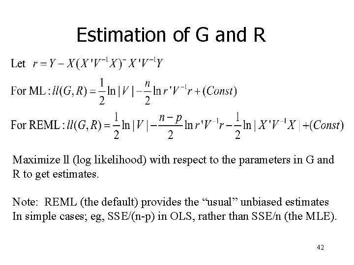 Estimation of G and R Maximize ll (log likelihood) with respect to the parameters