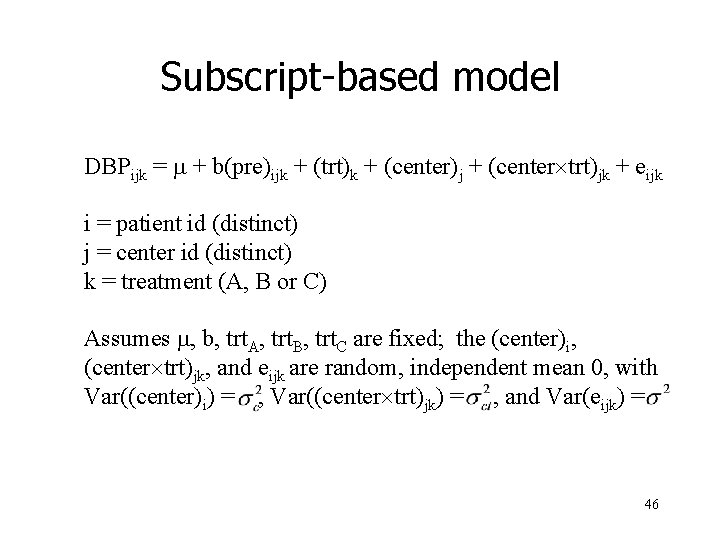 Subscript-based model DBPijk = m + b(pre)ijk + (trt)k + (center)j + (center´trt)jk +