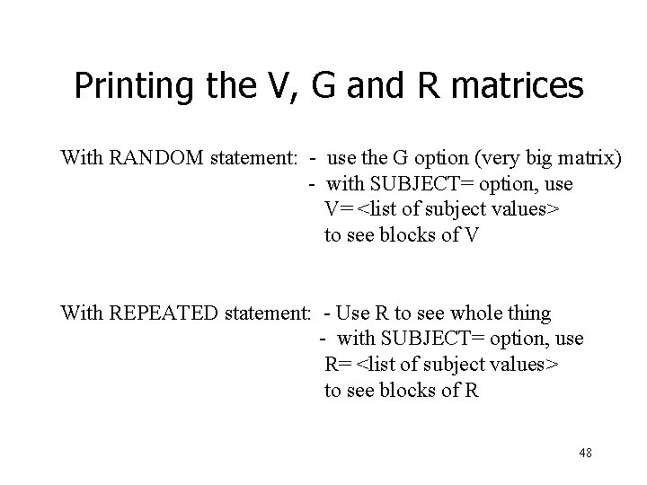 Printing the V, G and R matrices With RANDOM statement: - use the G