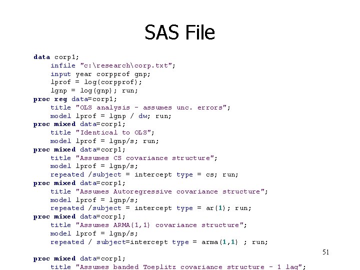 SAS File data corp 1; infile "c: researchcorp. txt"; input year corpprof gnp; lprof