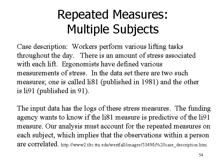 Repeated Measures: Multiple Subjects Case description: Workers perform various lifting tasks throughout the day.