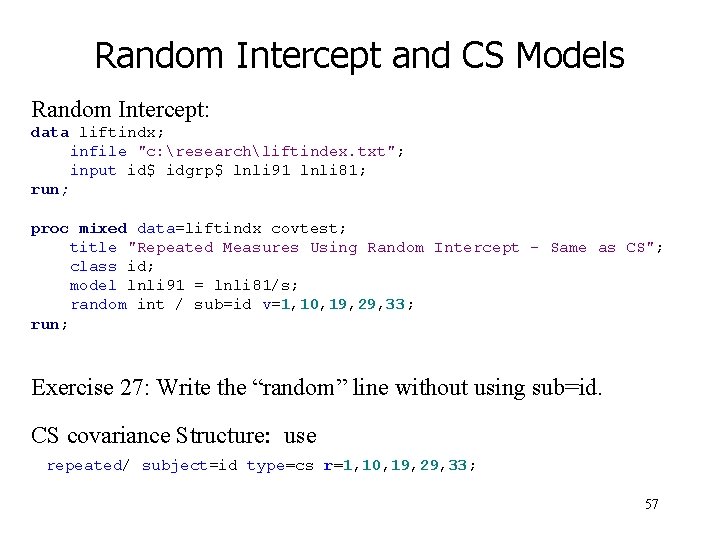Random Intercept and CS Models Random Intercept: data liftindx; infile "c: researchliftindex. txt"; input
