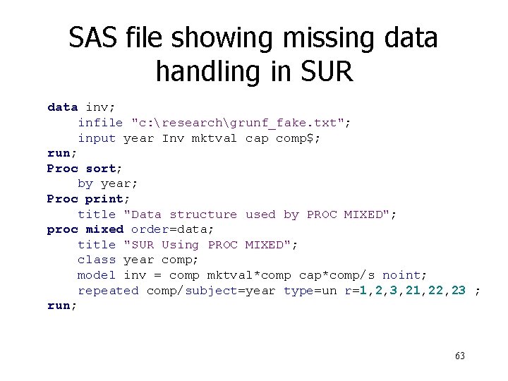 SAS file showing missing data handling in SUR data inv; infile "c: researchgrunf_fake. txt";