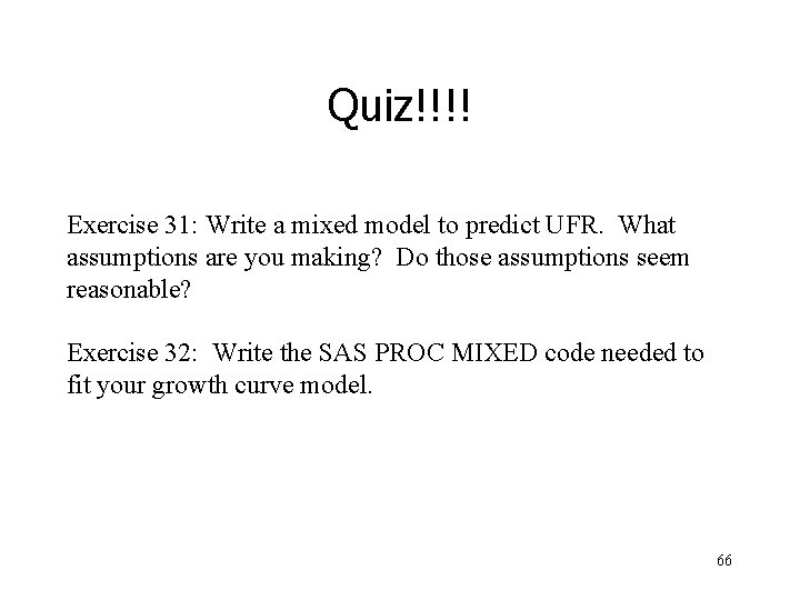 Quiz!!!! Exercise 31: Write a mixed model to predict UFR. What assumptions are you