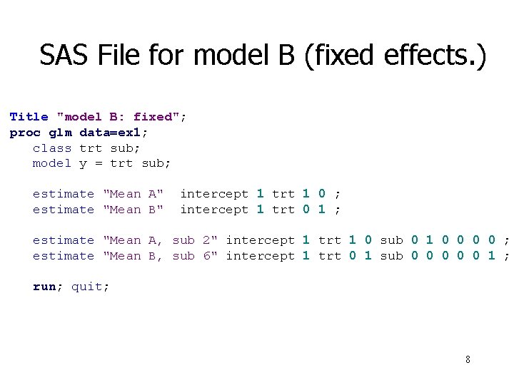SAS File for model B (fixed effects. ) Title "model B: fixed"; proc glm