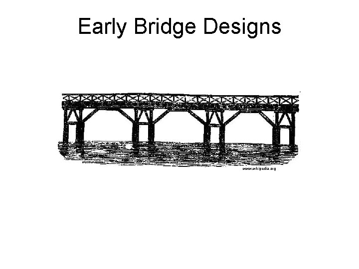 Early Bridge Designs www. wikipedia. org 