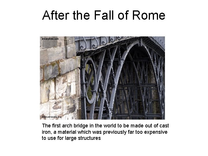 After the Fall of Rome istockphoto. com www. wikipedia. org The first arch bridge