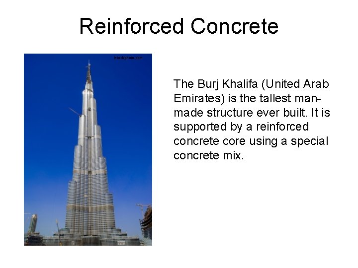 Reinforced Concrete istockphoto. com The Burj Khalifa (United Arab Emirates) is the tallest manmade