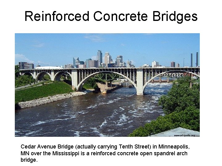 Reinforced Concrete Bridges www. wikipedia. org Cedar Avenue Bridge (actually carrying Tenth Street) in