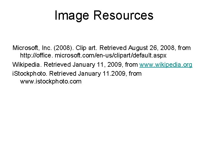 Image Resources Microsoft, Inc. (2008). Clip art. Retrieved August 26, 2008, from http: //office.