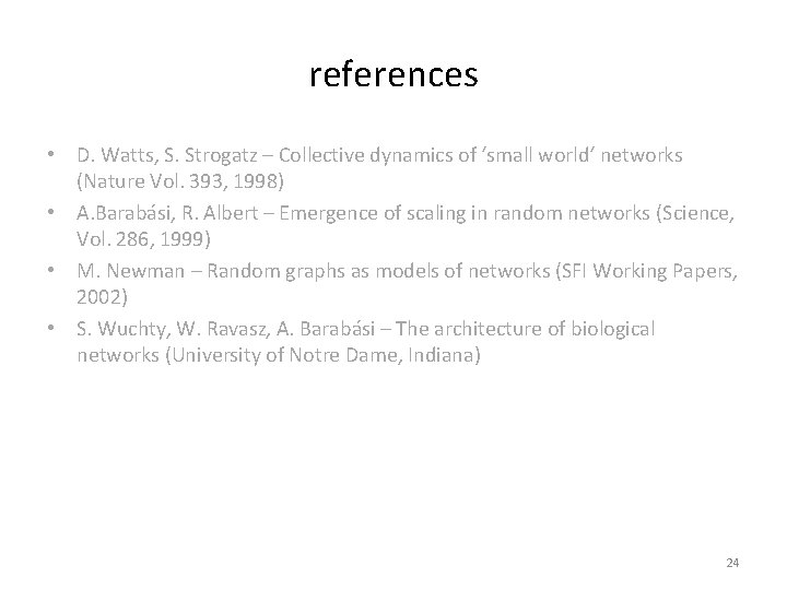 references • D. Watts, S. Strogatz – Collective dynamics of ‘small world‘ networks (Nature