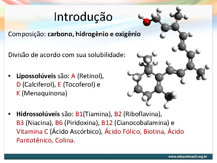 Introdução Composição: carbono, hidrogênio e oxigênio Divisão de acordo com sua solubilidade: • Lipossolúveis Introdução Composição: carbono, hidrogênio e oxigênio Divisão de acordo com sua solubilidade: • Lipossolúveis