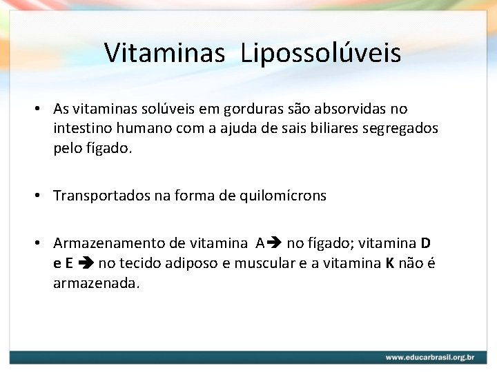 Vitaminas Lipossolúveis • As vitaminas solúveis em gorduras são absorvidas no intestino humano com Vitaminas Lipossolúveis • As vitaminas solúveis em gorduras são absorvidas no intestino humano com