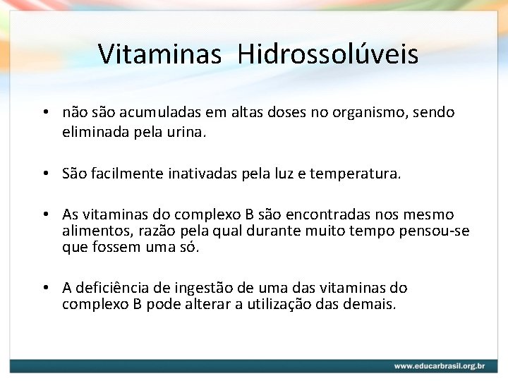 Vitaminas Hidrossolúveis • não são acumuladas em altas doses no organismo, sendo eliminada pela Vitaminas Hidrossolúveis • não são acumuladas em altas doses no organismo, sendo eliminada pela
