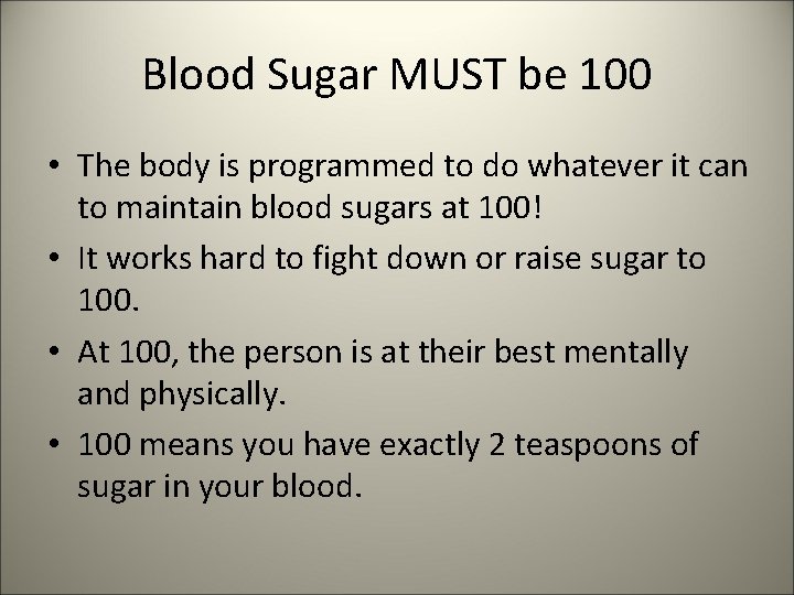 Blood Sugar MUST be 100 • The body is programmed to do whatever it