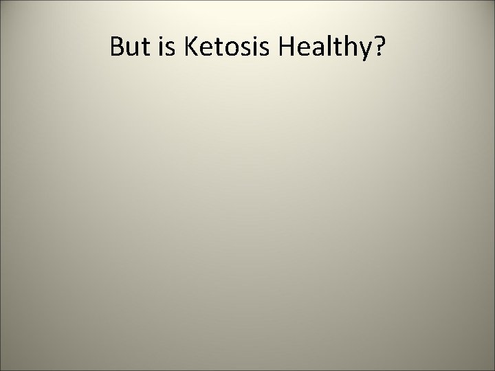 But is Ketosis Healthy? 