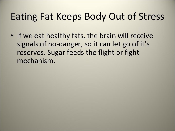 Eating Fat Keeps Body Out of Stress • If we eat healthy fats, the