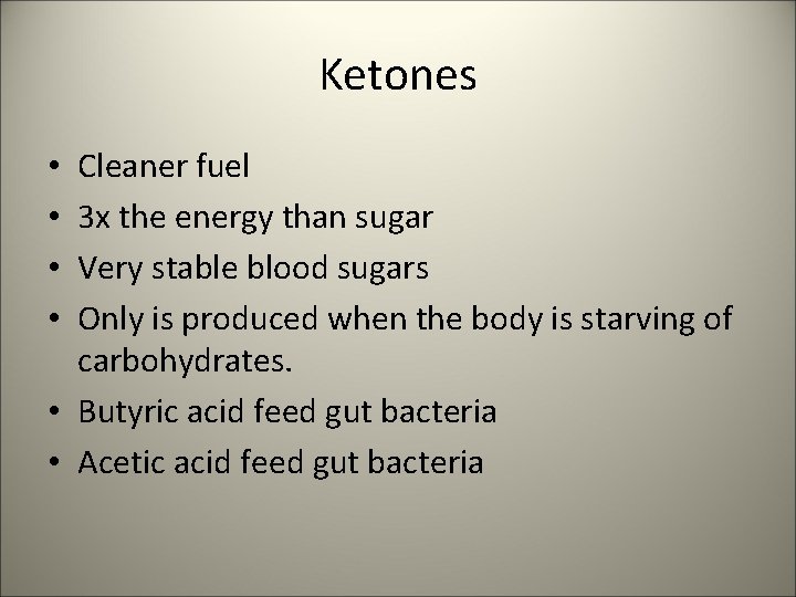 Ketones Cleaner fuel 3 x the energy than sugar Very stable blood sugars Only