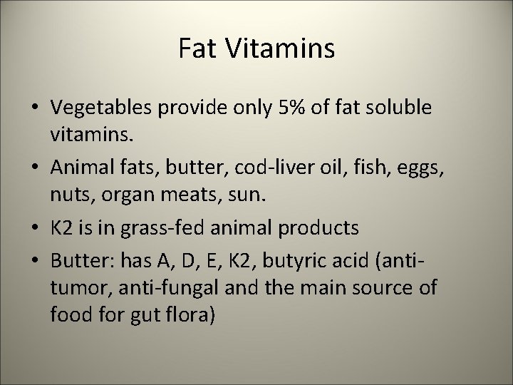 Fat Vitamins • Vegetables provide only 5% of fat soluble vitamins. • Animal fats,