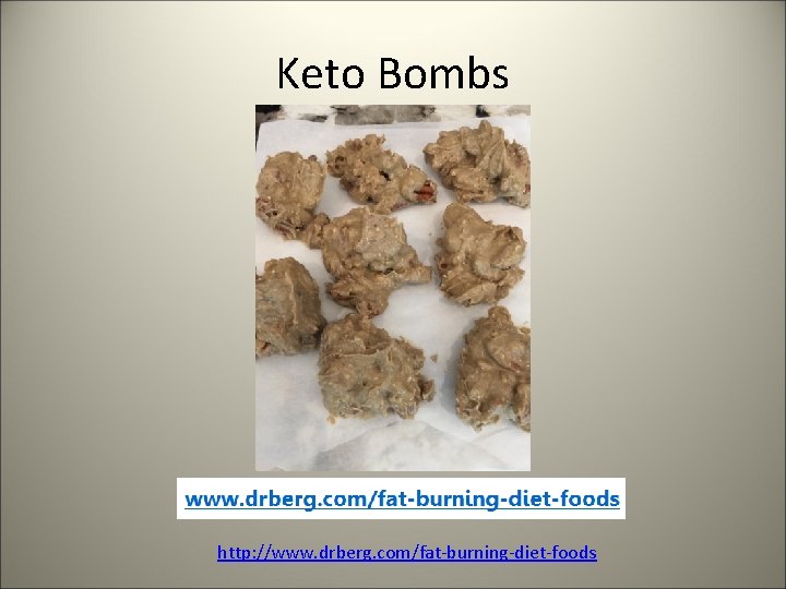 Keto Bombs http: //www. drberg. com/fat-burning-diet-foods 