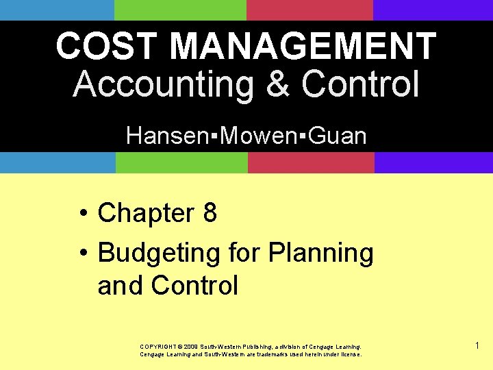 COST MANAGEMENT Accounting & Control Hansen▪Mowen▪Guan • Chapter 8 • Budgeting for Planning and