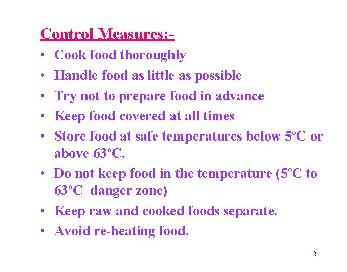 Control Measures: • • • Cook food thoroughly Handle food as little as possible