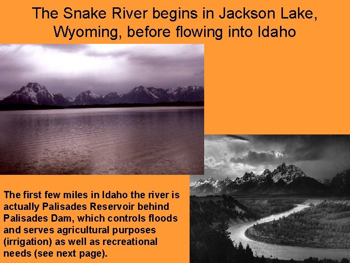 The Snake River begins in Jackson Lake, Wyoming, before flowing into Idaho The first