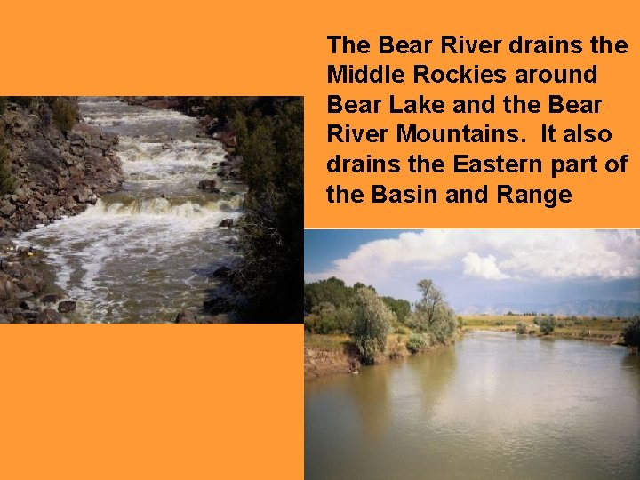 The Bear River drains the Middle Rockies around Bear Lake and the Bear River